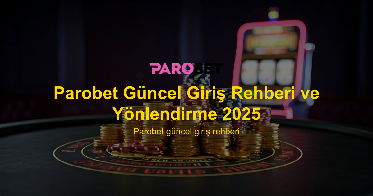 Parobet Güncel Giriş Rehberi ve Yönlendirme 2025