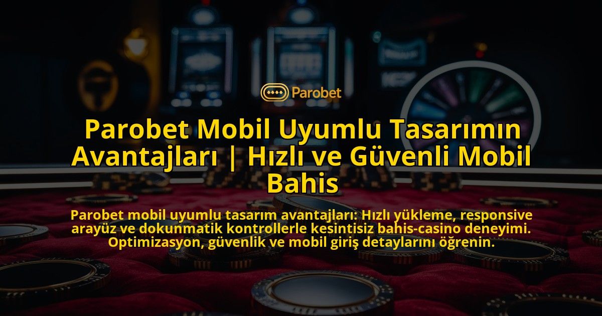 Parobet-Mobil-Uyumlu-Tasarimin-Avantajlari-Hizli-ve-Guvenli-Mobil-Bahis-overlay-1769385130.jpg