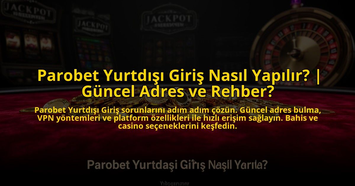 Parobet-Yurtdisi-Giris-Nasil-Yapilir-Guncel-Adres-ve-Rehber-overlay-1773531302.jpg