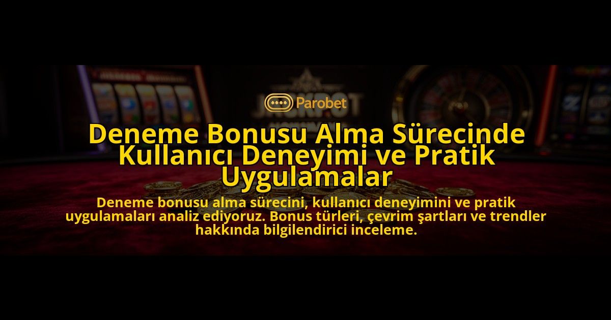 Deneme-Bonusu-Alma-Surecinde-Kullanici-Deneyimi-ve-Pratik-Uygulamalar-overlay-1776701906.jpg