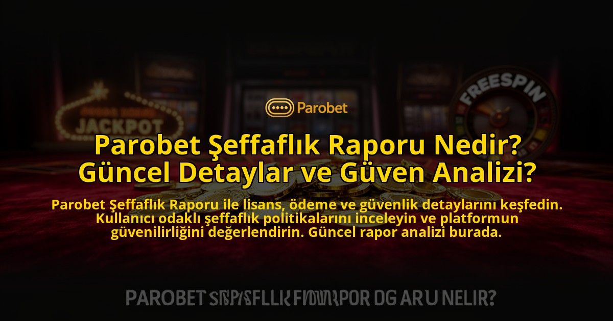 Parobet-Seffaflik-Raporu-Nedir-Guncel-Detaylar-ve-Guven-Analizi-overlay-1776632117.jpg
